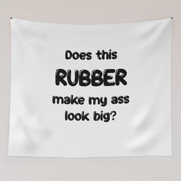 Item preview, Does this Rubber make my ass look big? designed and sold by DF3.