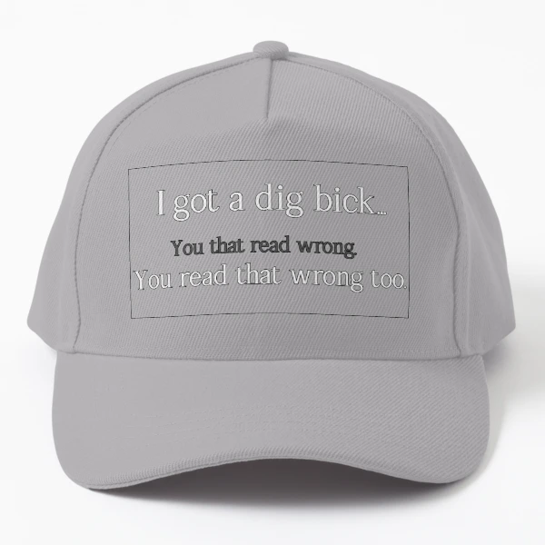 I Got a Dig Bick You Read That Wrong Funny Word Play Trucker Hat