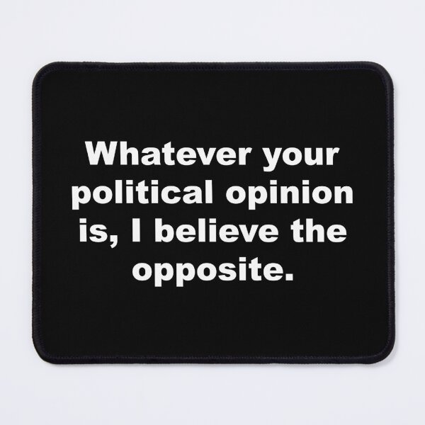 Item preview, Political opinion is, I believe the opposite. designed and sold by SweetLog.