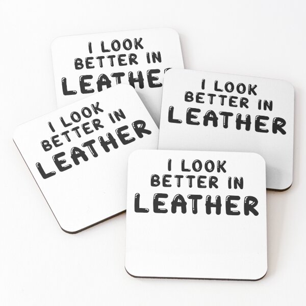 Item preview, I look better in - LEATHER designed and sold by DF3.