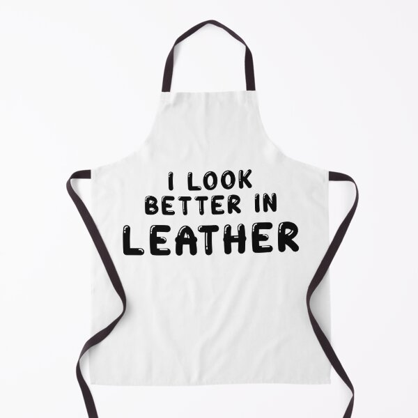 Item preview, I look better in - LEATHER designed and sold by DF3.