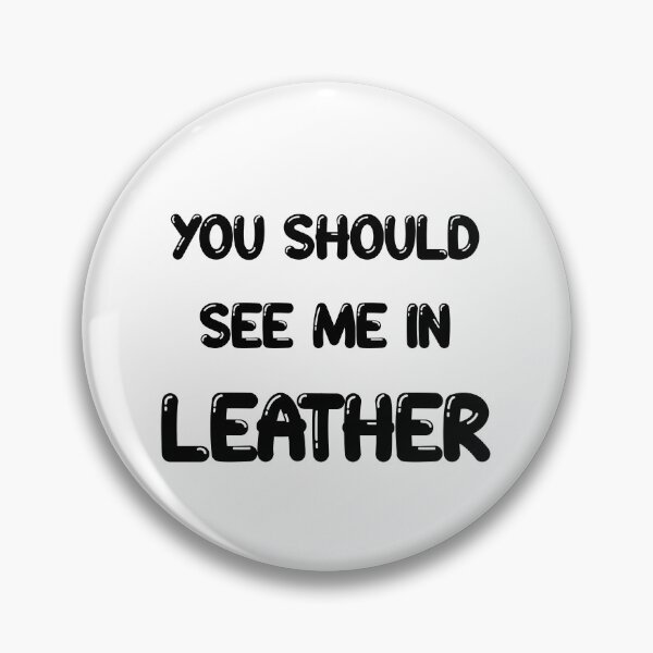 Item preview, You should see me in - LEATHER designed and sold by DF3.