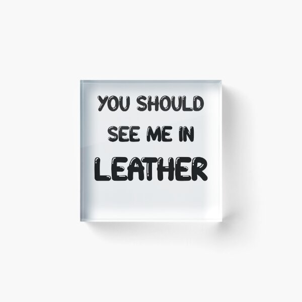 Item preview, You should see me in - LEATHER designed and sold by DF3.