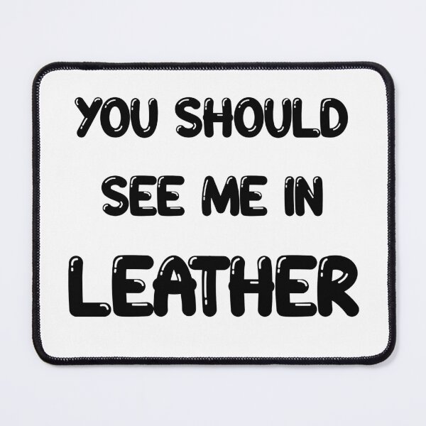 Item preview, You should see me in - LEATHER designed and sold by DF3.