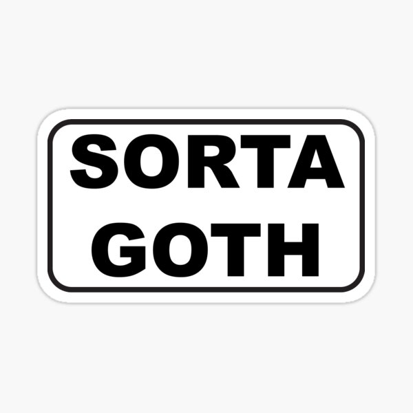 SORTA GOTH Sticker