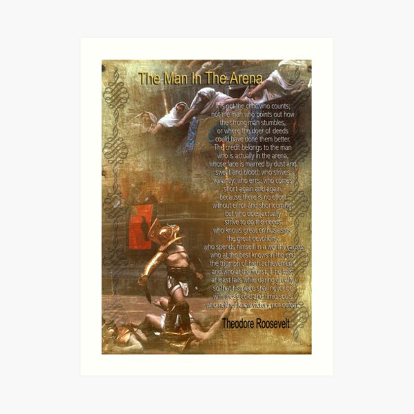 "The man in the arena" Poster , words by Theodore Roosevelt Art Print