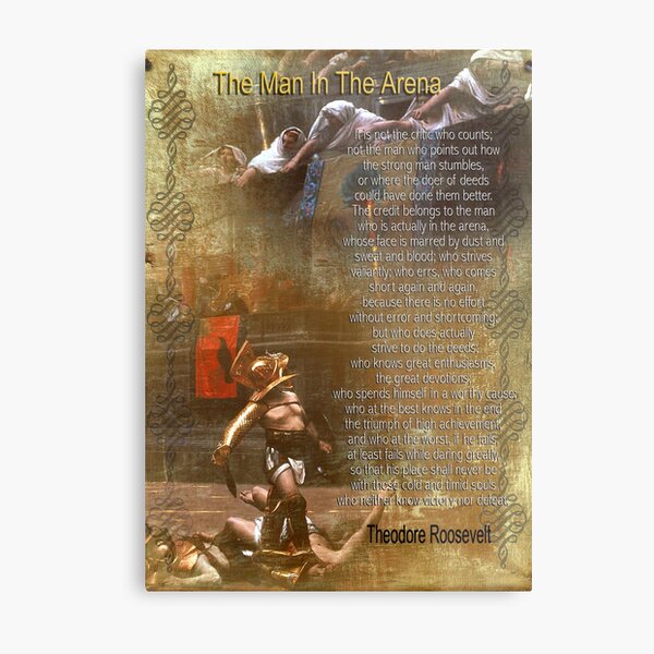 "The man in the arena" Poster , words by Theodore Roosevelt Metal Print
