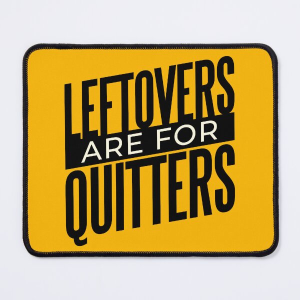 Item preview, Left Overs are for Quitters designed and sold by bennetthuskers.