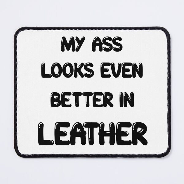 Item preview, My ass looks even better in- LEATHER designed and sold by DF3.