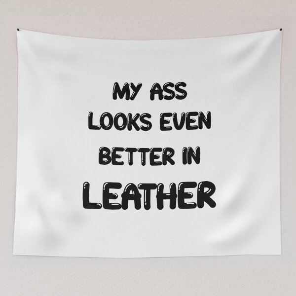 Item preview, My ass looks even better in- LEATHER designed and sold by DF3.