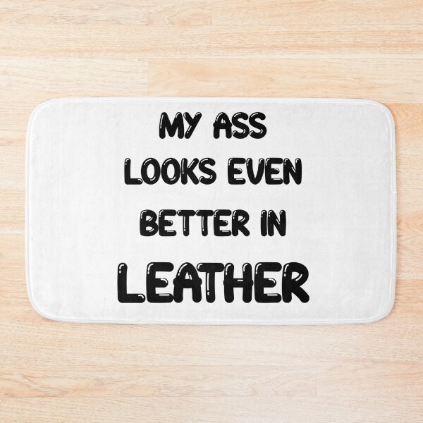 Item preview, My ass looks even better in- LEATHER designed and sold by DF3.