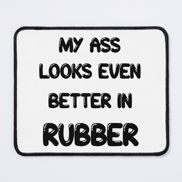 Item preview, My ass looks even better in- RUBBER designed and sold by DF3.
