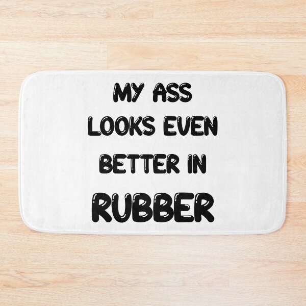 Item preview, My ass looks even better in- RUBBER designed and sold by DF3.