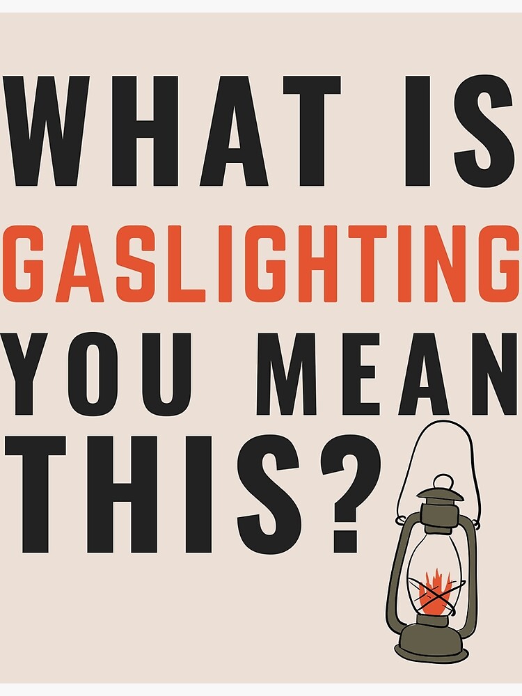 "Gaslighting is not real, what is Gaslighting, crazy meme" Poster for