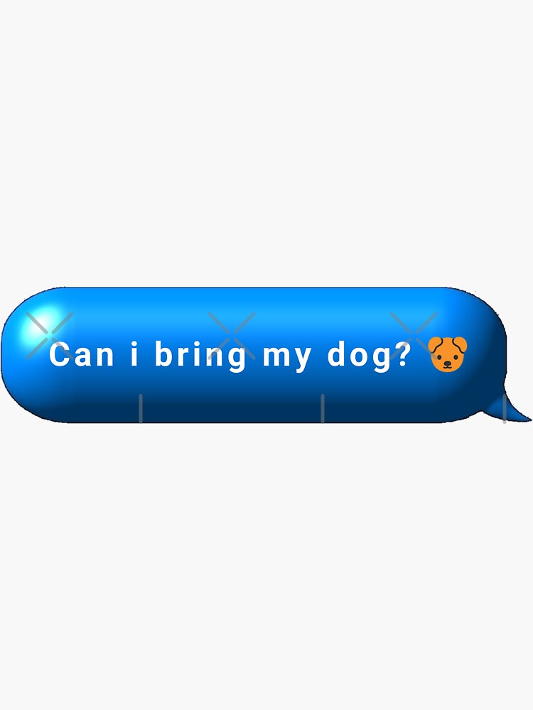 "can i bring my dog text bubble Sticker" Sticker for Sale by ZiadTekko Redbubble