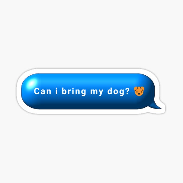 "can i bring my dog text bubble Sticker" Sticker for Sale by ZiadTekko