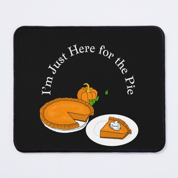 Item preview,  I’m Just Here for the Pie designed and sold by MckinleyArt.