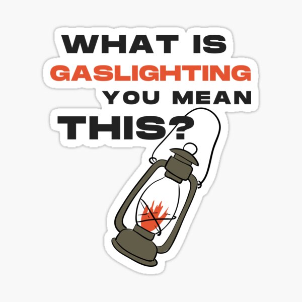 "Gaslighting is not real, what is Gaslighting meme" Sticker for Sale by