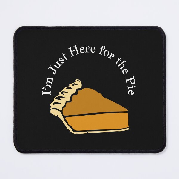 Item preview,  I’m Just Here for the Pie designed and sold by MckinleyArt.