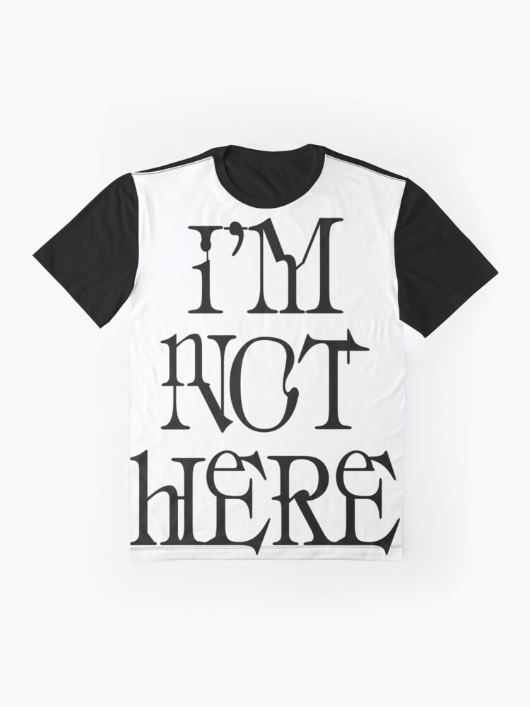 Alternate view of I'm not here. Graphic T-Shirt
