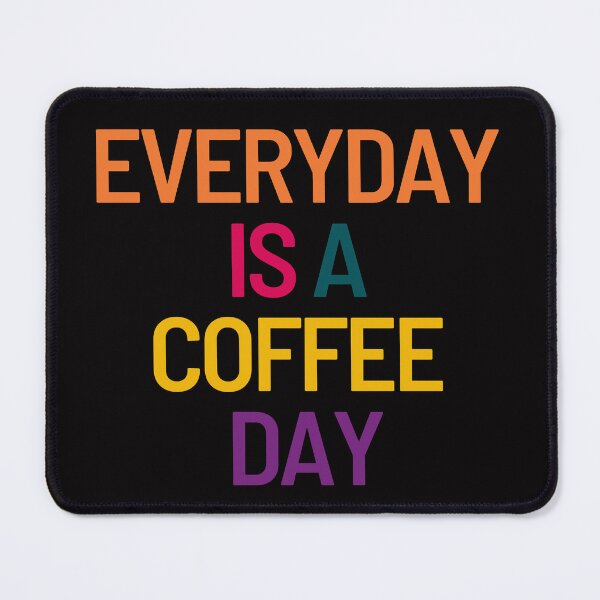 Item preview, Every day Is A Coffee Day designed and sold by SYA-Design.