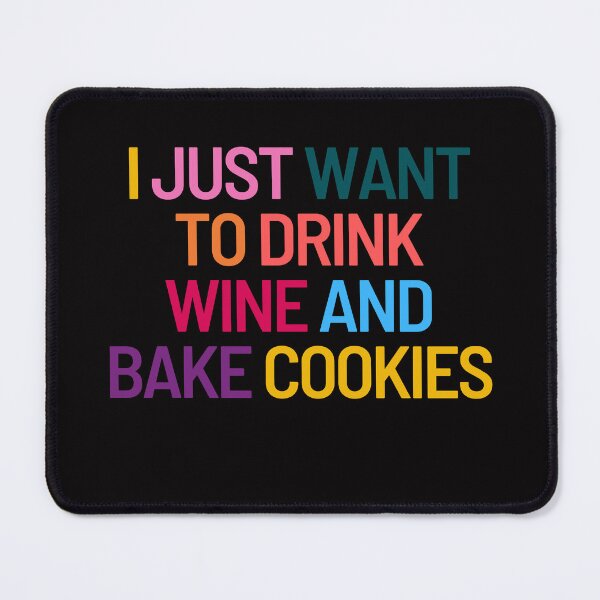 Item preview, I Just Want To Drink Wine And Bake Cookies designed and sold by SYA-Design.