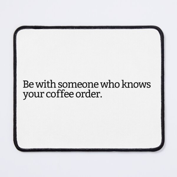 Item preview, Be with someone who knows your coffee order  designed and sold by 5thseason-shop.