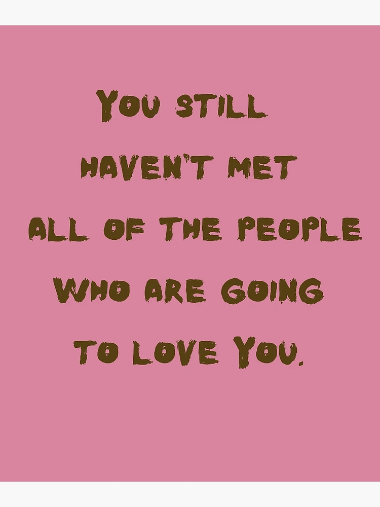 You haven't met all the people who will love you yet mug