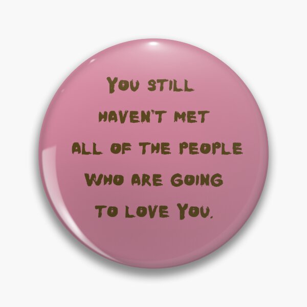 Item preview, You still haven't met all of the people who are going to love you. designed and sold by sarantis.