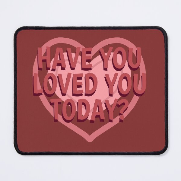 Item preview, Have you loved you today? designed and sold by La Loca.