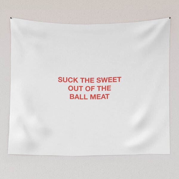 Item preview, SUCK THE SWEET OUT OF THE BALL MEAT designed and sold by SprayandPray69.