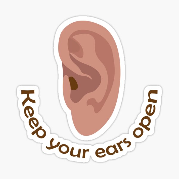"Keep your ears open. Keep your ear to the ground" Sticker for Sale by