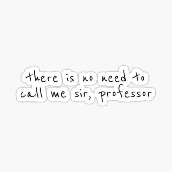 no-need-to-call-me-sir-sticker-for-sale-by-buyandgonealley-redbubble