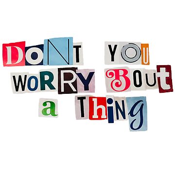 "cutout “don’t you worry ‘bout a thing”" Sticker for Sale by sweet and