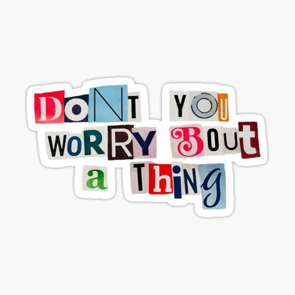 Item preview, cutout “don’t you worry ‘bout a thing” designed and sold by sweet and sour.