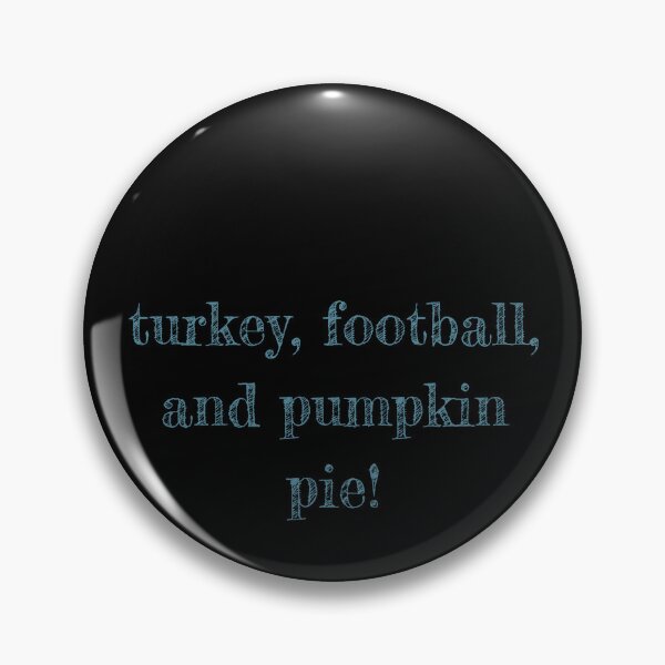 Item preview, Turkey, Football, and Pumpkin Pie - funny Thanksgiving quote designed and sold by st0n0ga.