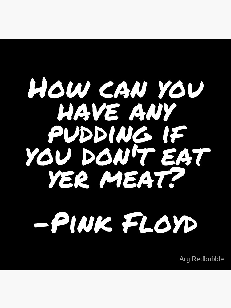 "How can you have any pudding if you don't eat yer meat? The Wall