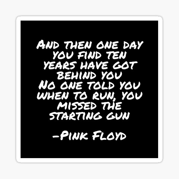"And then one day you find ten years have got behind you No one told