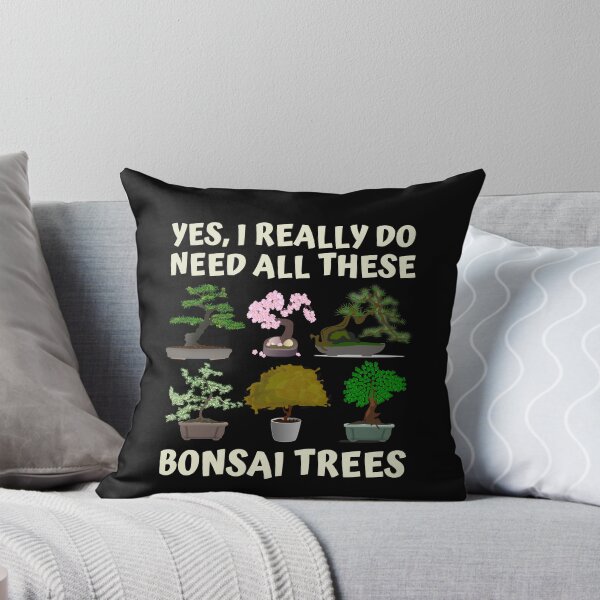 Item preview, Yes, I Really Do Need All These Bonsai Trees designed and sold by badretop.