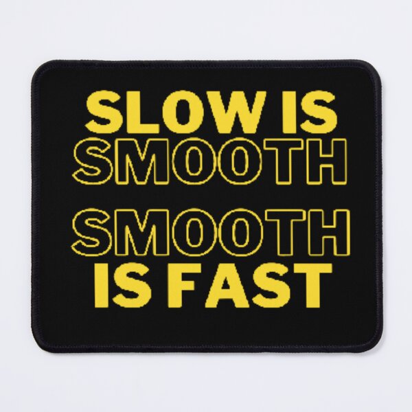 Item preview, Slow Is Smooth Smooth Is Fast designed and sold by Fjure.