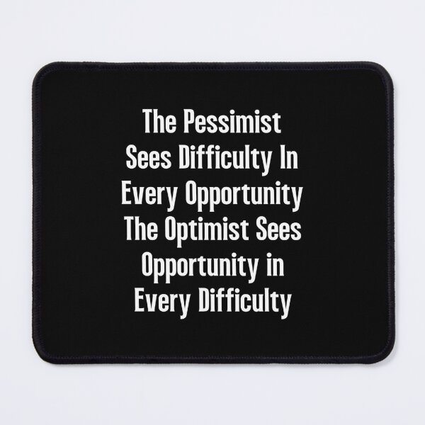 Item preview, The Pessimist Sees Difficulty In Every Opportunity The Optimist Sees Opportunity In Every Difficulty designed and sold by QuotesAreFun.