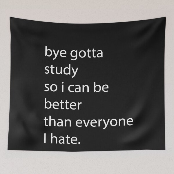 Item preview, bye gotta study so i can be better than everyone i hate designed and sold by Glorious Articles.