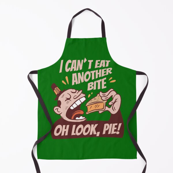Item preview, I CAN'T EAT ANOTHER BITE, OH LOOK, PIE!-SAGFABULOUS designed and sold by SagFabulous.