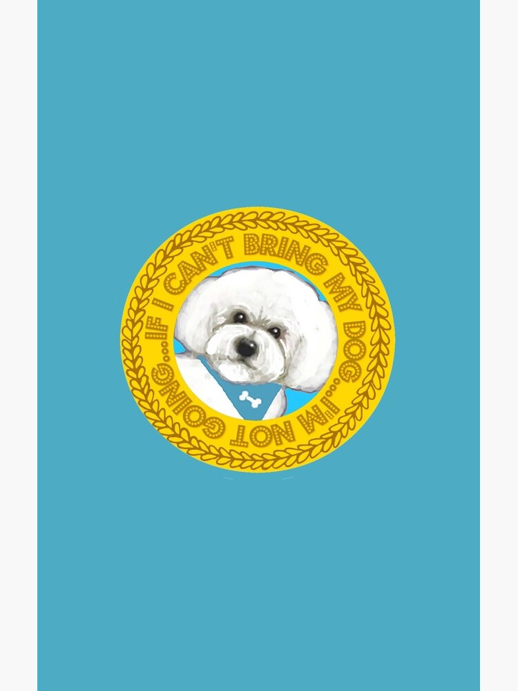 Bichon Frise / If I can't bring my dog I'm not going quote by MagentaRose