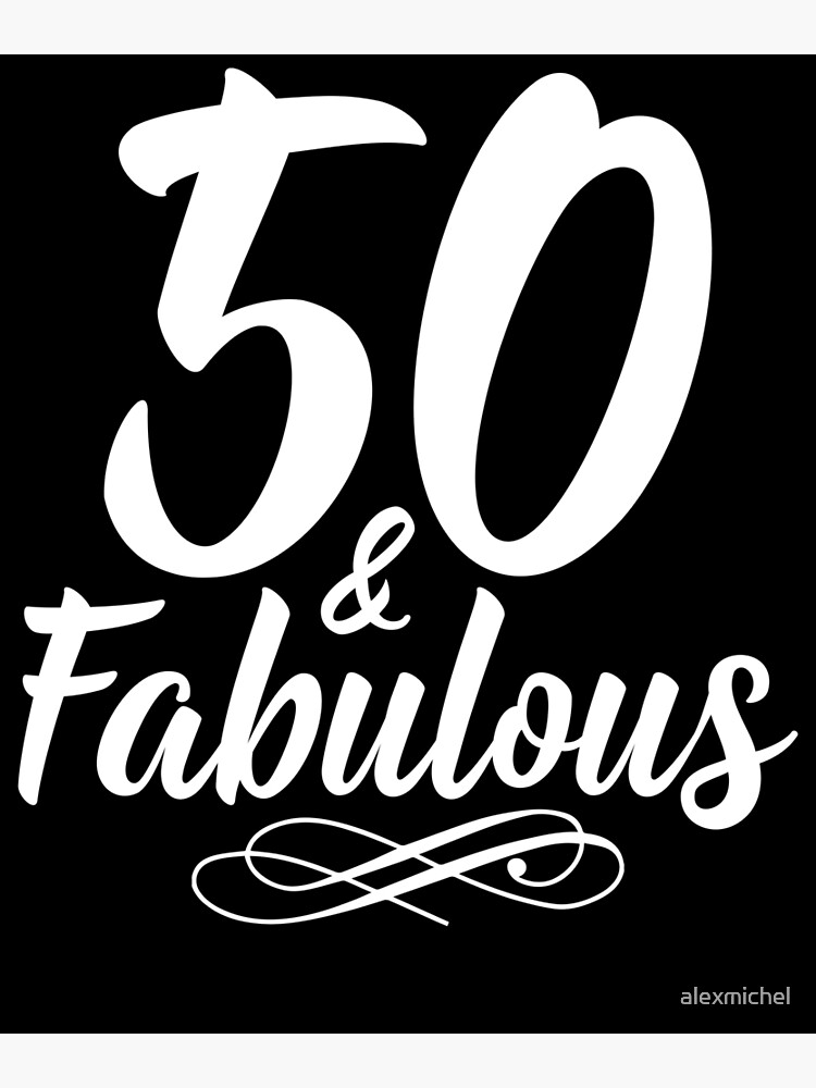 50-and-fabulous-50th-birthday-gift-art-print-by-alexmichel-redbubble