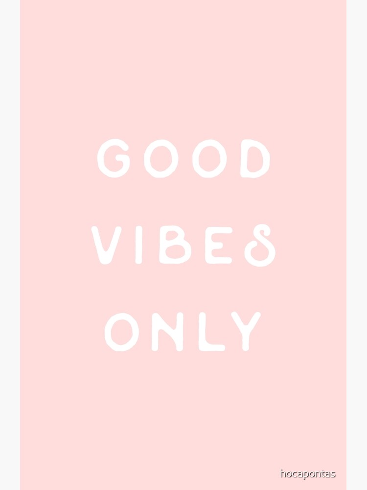 Good Vibes Only by hocapontas