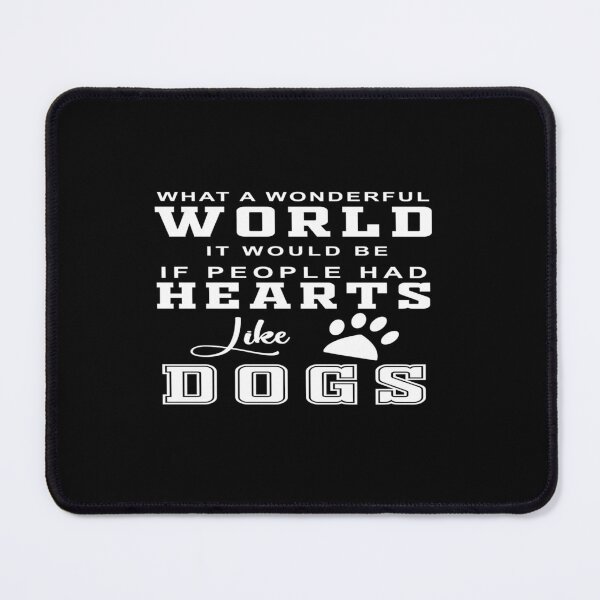 Item preview, What a wonderful World it would be if people had hearts like dogs designed and sold by phassystore.