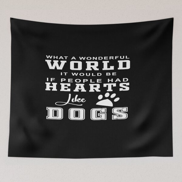 Item preview, What a wonderful World it would be if people had hearts like dogs designed and sold by phassystore.