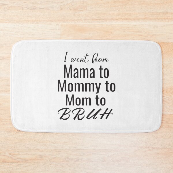 Item preview, I Went From Mama To Mommy To Mom To Bruh designed and sold by KAkarimassouqi.