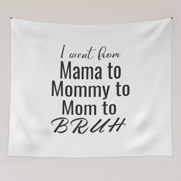 Item preview, I Went From Mama To Mommy To Mom To Bruh designed and sold by KAkarimassouqi.